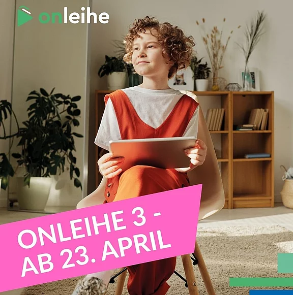 Werbemotiv: Eine lächelnde Person mit Tablet sitzt auf einem Stuhl. Im Bildtext steht: „Onleihe 3 – ab 23. April“. Digitale Ausleihe startet neu.