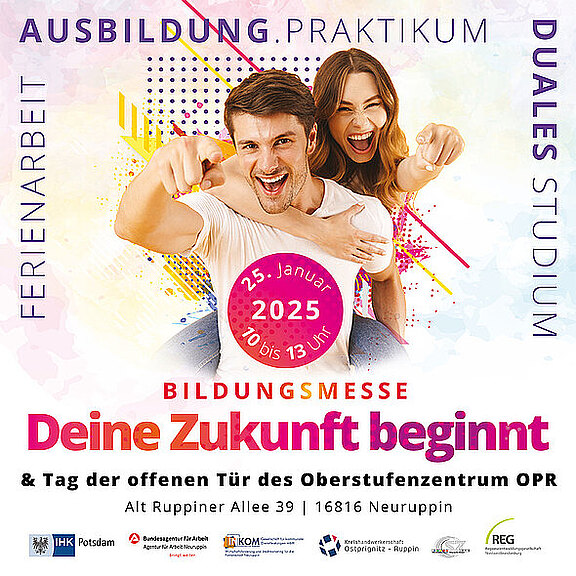 Ein farbenfrohes Plakat für eine Bildungsmesse, die am 25. Januar 2025 von 10 bis 13 Uhr stattfindet. Der Haupttitel lautet „Deine Zukunft beginnt“. Die Veranstaltung bietet Informationen zu Ausbildung, Praktika und dualem Studium, sowie zum Tag der offenen Tür des Oberstufenzentrums OPR in Neuruppin.