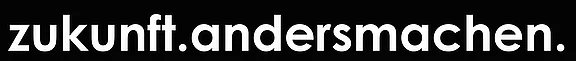 Der Text auf schwarzem Hintergrund lautet: "zukunft.andersmachen." Er vermittelt den Aufruf, die Zukunft aktiv und anders zu gestalten.