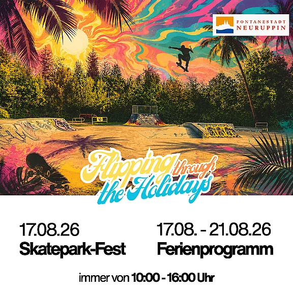 Plakat: Bunter Skatepark mit Skateboarder. Slogan: Flipping through the Holidays. Fontanestadt Neuruppin. 17.08.26 Skatepark-Fest. 17.08.–21.08.26 Ferienprogramm, immer von 10:00–16:00 Uhr.